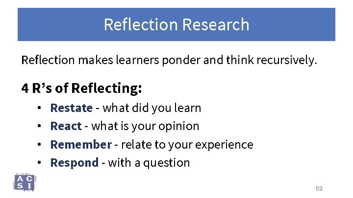 Reflection Research Reflection makes learners ponder and think recursively. 4 R’s of Reflecting: •