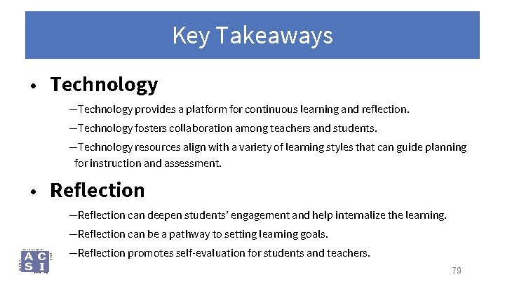 Key Takeaways Strategies • Technology ―Technology provides a platform for continuous learning and reflection.