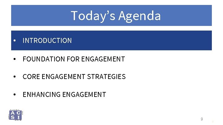 Today’s Agenda • INTRODUCTION • FOUNDATION FOR ENGAGEMENT • CORE ENGAGEMENT STRATEGIES • ENHANCING