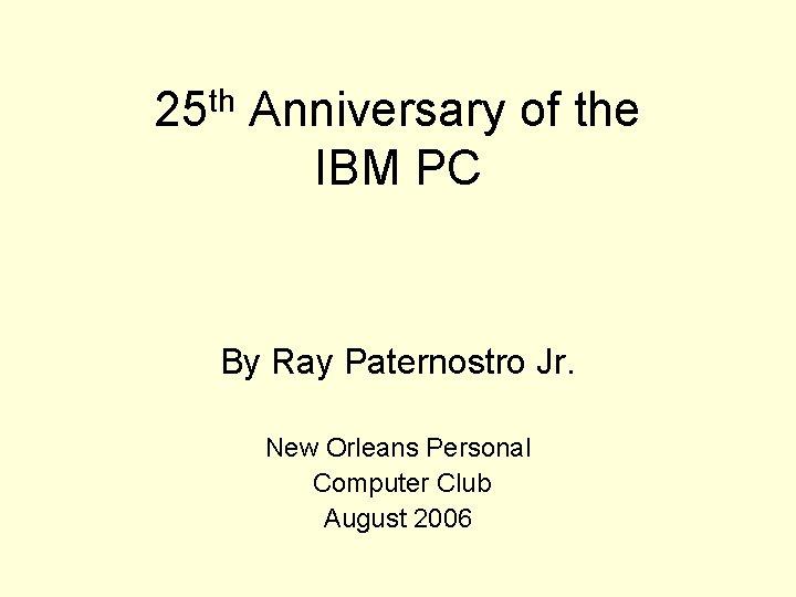 25 th Anniversary of the IBM PC By Ray Paternostro Jr. New Orleans Personal