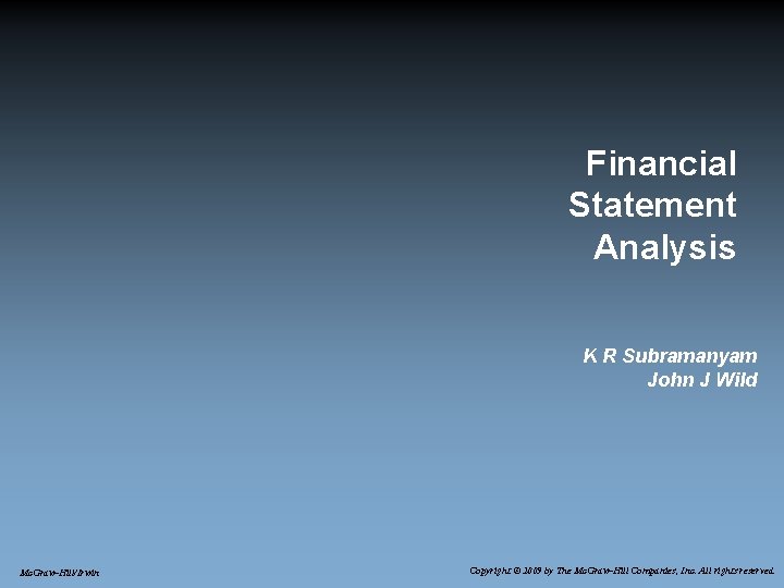 Financial Statement Analysis K R Subramanyam John J Wild Mc. Graw-Hill/Irwin Copyright © 2009