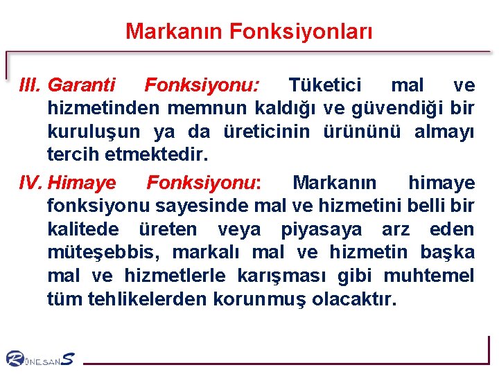 Markanın Fonksiyonları III. Garanti Fonksiyonu: Tüketici mal ve hizmetinden memnun kaldığı ve güvendiği bir Markanın Fonksiyonları III. Garanti Fonksiyonu: Tüketici mal ve hizmetinden memnun kaldığı ve güvendiği bir
