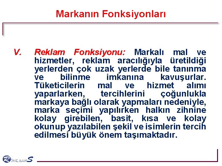 Markanın Fonksiyonları V. Reklam Fonksiyonu: Markalı mal ve hizmetler, reklam aracılığıyla üretildiği yerlerden çok Markanın Fonksiyonları V. Reklam Fonksiyonu: Markalı mal ve hizmetler, reklam aracılığıyla üretildiği yerlerden çok