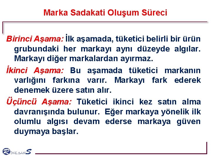 Marka Sadakati Oluşum Süreci Birinci Aşama: İlk aşamada, tüketici belirli bir ürün grubundaki her Marka Sadakati Oluşum Süreci Birinci Aşama: İlk aşamada, tüketici belirli bir ürün grubundaki her