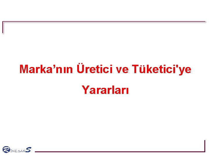 Marka’nın Üretici ve Tüketici'ye Yararları Marka’nın Üretici ve Tüketici'ye Yararları