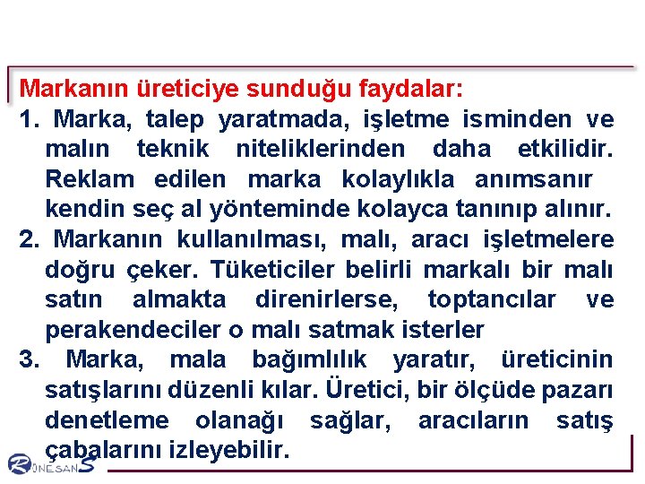 Markanın üreticiye sunduğu faydalar: 1. Marka, talep yaratmada, işletme isminden ve malın teknik niteliklerinden Markanın üreticiye sunduğu faydalar: 1. Marka, talep yaratmada, işletme isminden ve malın teknik niteliklerinden