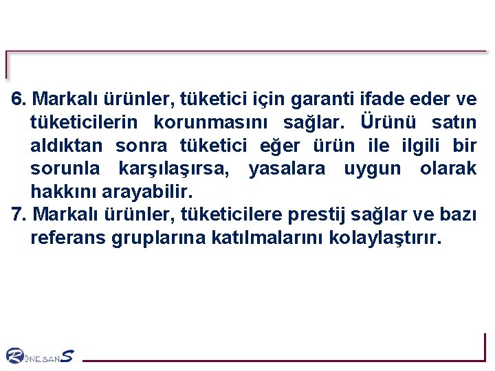 6. Markalı ürünler, tüketici için garanti ifade eder ve tüketicilerin korunmasını sağlar. Ürünü satın 6. Markalı ürünler, tüketici için garanti ifade eder ve tüketicilerin korunmasını sağlar. Ürünü satın