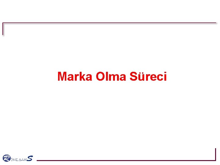 Marka Olma Süreci Marka Olma Süreci