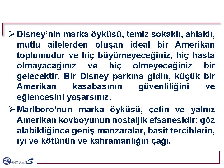 Ø Disney’nin marka öyküsü, temiz sokaklı, ahlaklı, mutlu ailelerden oluşan ideal bir Amerikan toplumudur Ø Disney’nin marka öyküsü, temiz sokaklı, ahlaklı, mutlu ailelerden oluşan ideal bir Amerikan toplumudur
