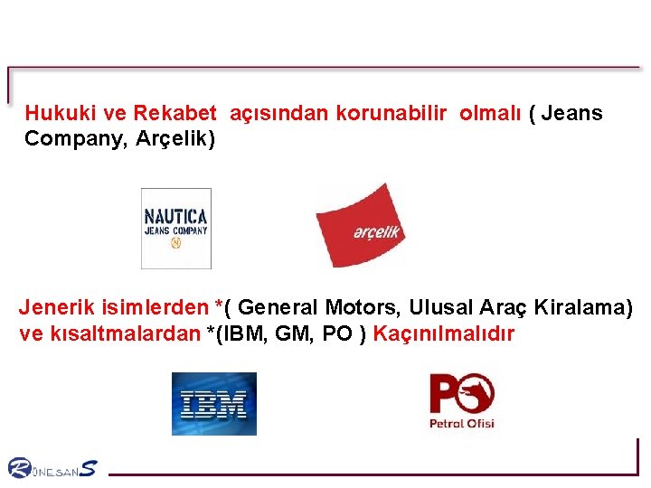 Hukuki ve Rekabet açısından korunabilir olmalı ( Jeans Company, Arçelik) Jenerik isimlerden *( General Hukuki ve Rekabet açısından korunabilir olmalı ( Jeans Company, Arçelik) Jenerik isimlerden *( General