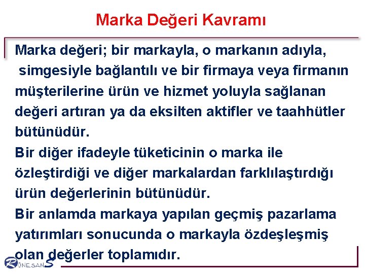 Marka Değeri Kavramı Marka değeri; bir markayla, o markanın adıyla, simgesiyle bağlantılı ve bir Marka Değeri Kavramı Marka değeri; bir markayla, o markanın adıyla, simgesiyle bağlantılı ve bir