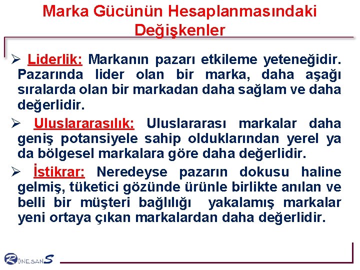 Marka Gücünün Hesaplanmasındaki Değişkenler Ø Liderlik: Markanın pazarı etkileme yeteneğidir. Pazarında lider olan bir Marka Gücünün Hesaplanmasındaki Değişkenler Ø Liderlik: Markanın pazarı etkileme yeteneğidir. Pazarında lider olan bir