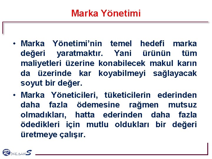 Marka Yönetimi • Marka Yönetimi’nin temel hedefi marka değeri yaratmaktır. Yani ürünün tüm maliyetleri Marka Yönetimi • Marka Yönetimi’nin temel hedefi marka değeri yaratmaktır. Yani ürünün tüm maliyetleri