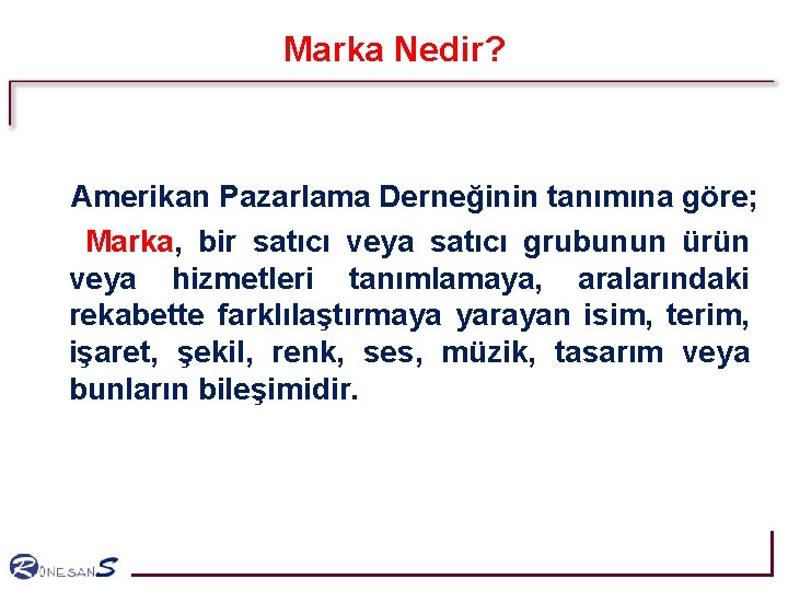 Marka Nedir? Amerikan Pazarlama Derneğinin tanımına göre; Marka, bir satıcı veya satıcı grubunun ürün Marka Nedir? Amerikan Pazarlama Derneğinin tanımına göre; Marka, bir satıcı veya satıcı grubunun ürün
