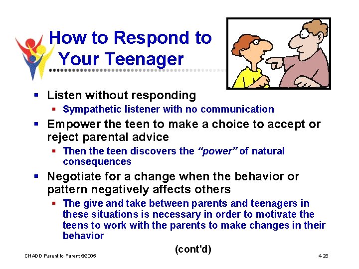 How to Respond to Your Teenager § Listen without responding § Sympathetic listener with