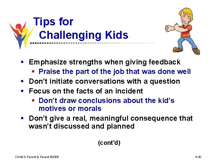 Tips for Challenging Kids § Emphasize strengths when giving feedback § Praise the part