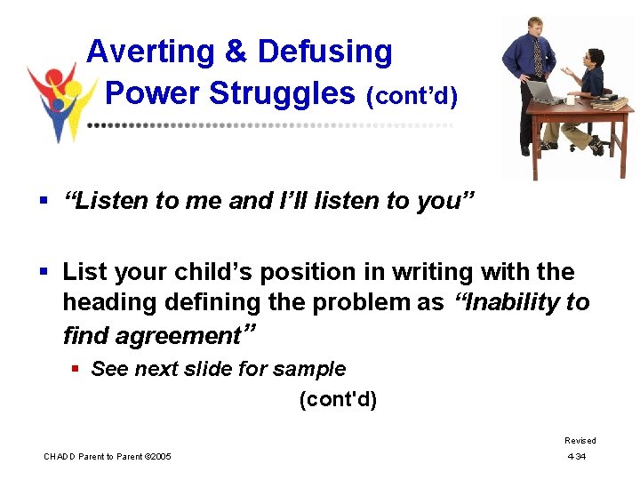 Averting & Defusing Power Struggles (cont’d) § “Listen to me and I’ll listen to