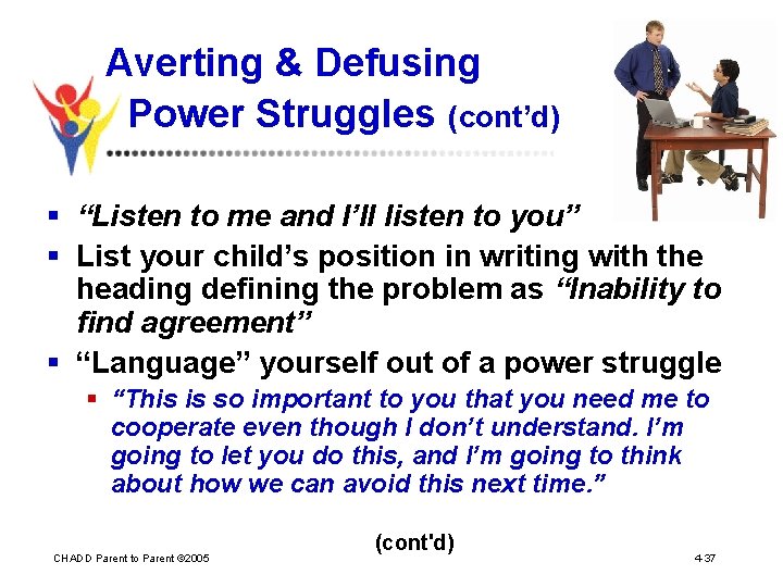 Averting & Defusing Power Struggles (cont’d) § “Listen to me and I’ll listen to