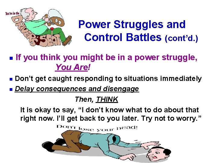 Power Struggles and Control Battles (cont’d. ) n If you think you might be