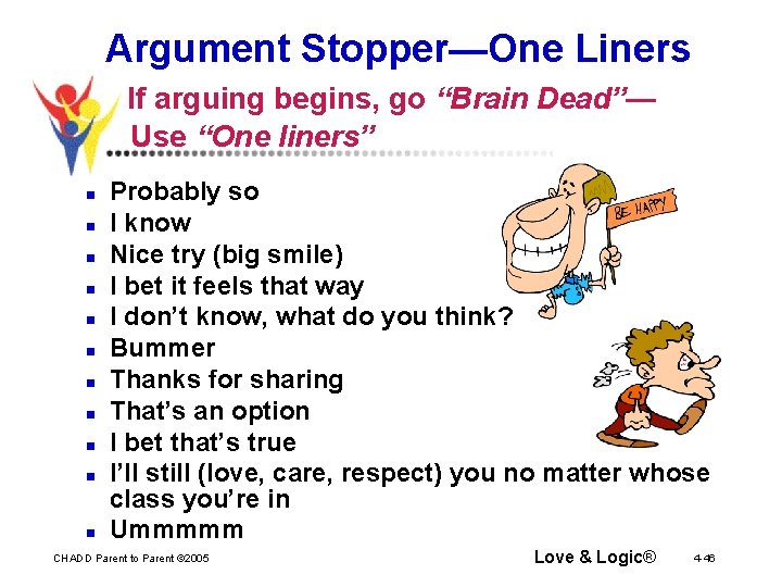 Argument Stopper—One Liners If arguing begins, go “Brain Dead”— Use “One liners” n n