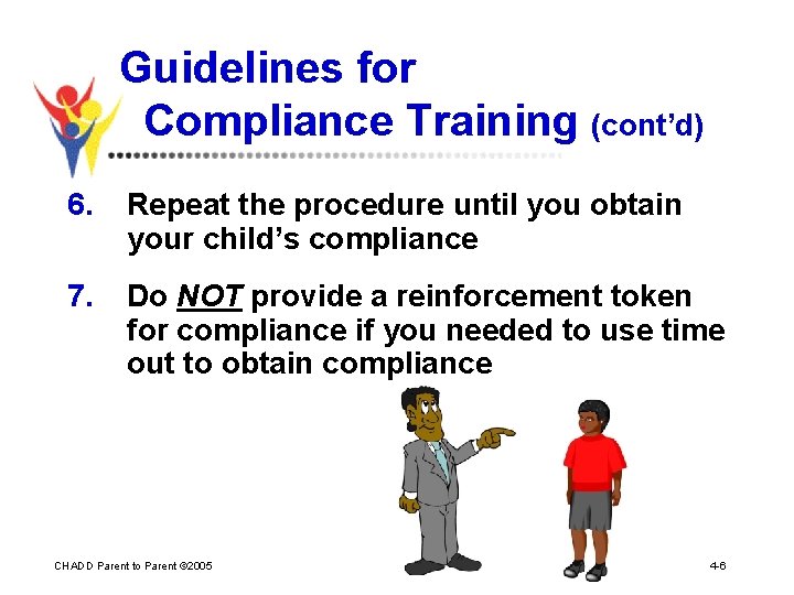 Guidelines for Compliance Training (cont’d) 6. Repeat the procedure until you obtain your child’s