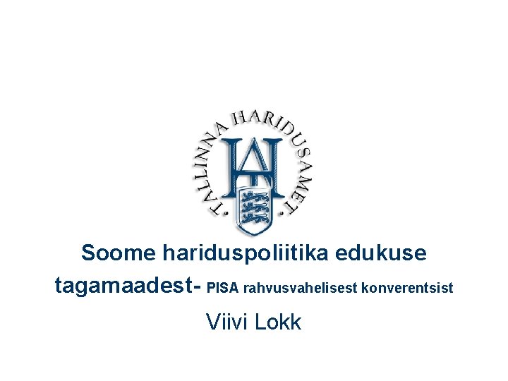 Soome hariduspoliitika edukuse tagamaadest- PISA rahvusvahelisest konverentsist Viivi Lokk 