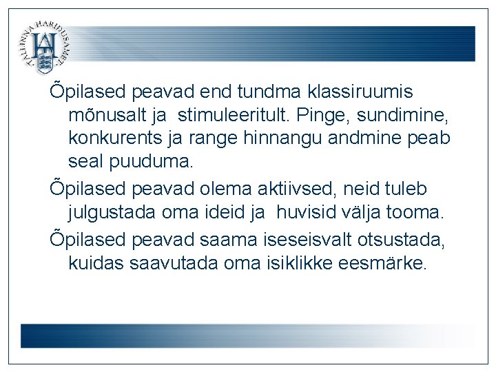 Õpilased peavad end tundma klassiruumis mõnusalt ja stimuleeritult. Pinge, sundimine, konkurents ja range hinnangu