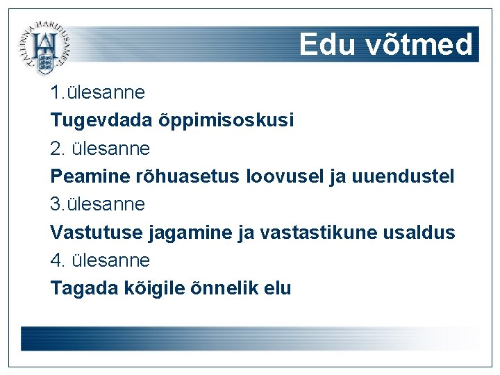 Edu võtmed 1. ülesanne Tugevdada õppimisoskusi 2. ülesanne Peamine rõhuasetus loovusel ja uuendustel 3.