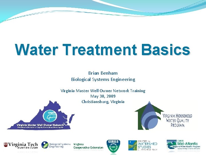 Water Treatment Basics Brian Benham Biological Systems Engineering Virginia Master Well Owner Network Training