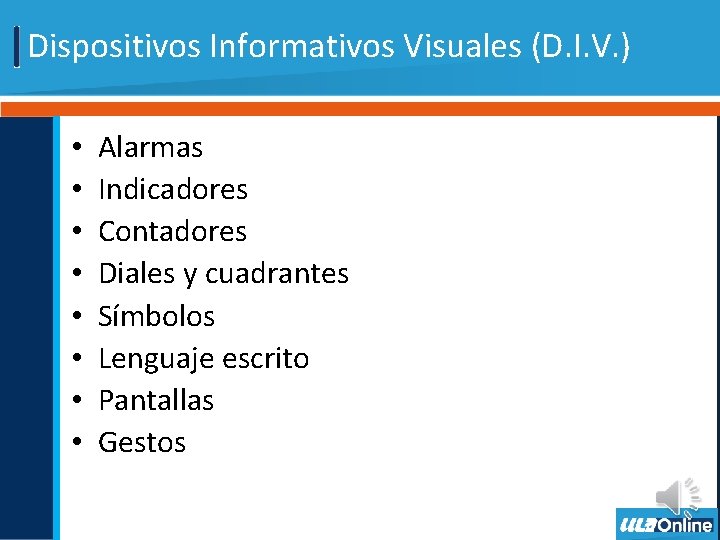 Dispositivos Informativos Visuales (D. I. V. ) • • Alarmas Indicadores Contadores Diales y
