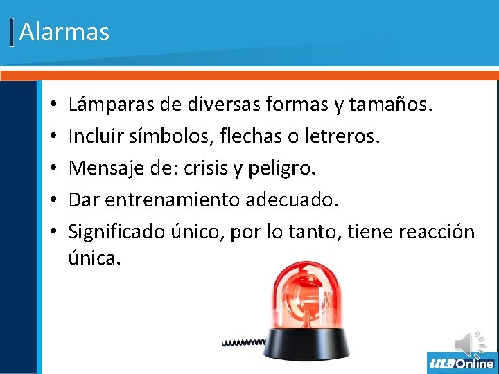 Alarmas • • • Lámparas de diversas formas y tamaños. Incluir símbolos, flechas o