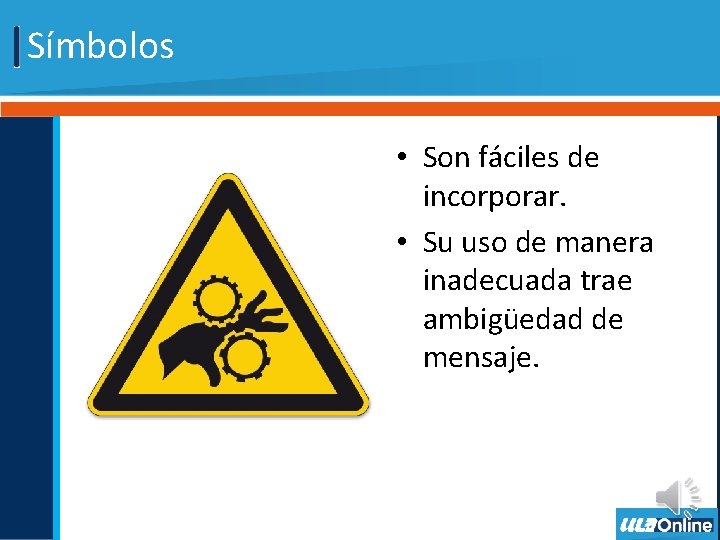 Símbolos • Son fáciles de incorporar. • Su uso de manera inadecuada trae ambigüedad