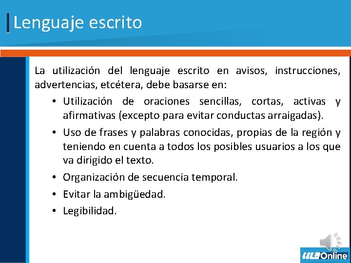 Lenguaje escrito La utilización del lenguaje escrito en avisos, instrucciones, advertencias, etcétera, debe basarse Lenguaje escrito La utilización del lenguaje escrito en avisos, instrucciones, advertencias, etcétera, debe basarse