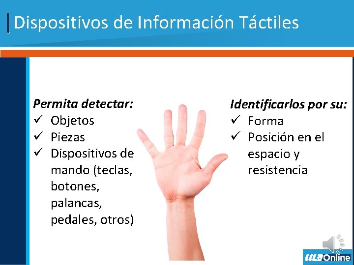 Dispositivos de Información Táctiles Permita detectar: ü Objetos ü Piezas ü Dispositivos de mando