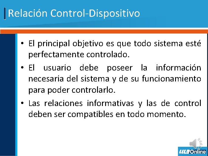 Relación Control-Dispositivo • El principal objetivo es que todo sistema esté perfectamente controlado. •