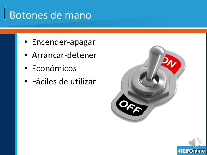 Botones de mano • • Encender-apagar Arrancar-detener Económicos Fáciles de utilizar 