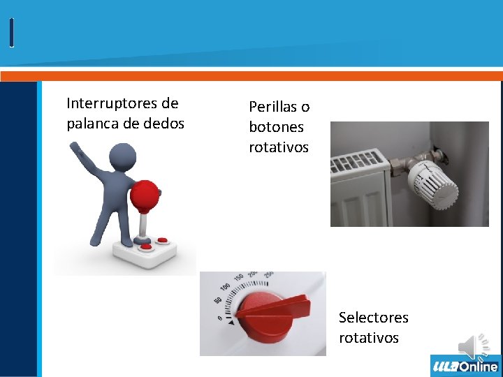 Interruptores de palanca de dedos Perillas o botones rotativos Selectores rotativos 