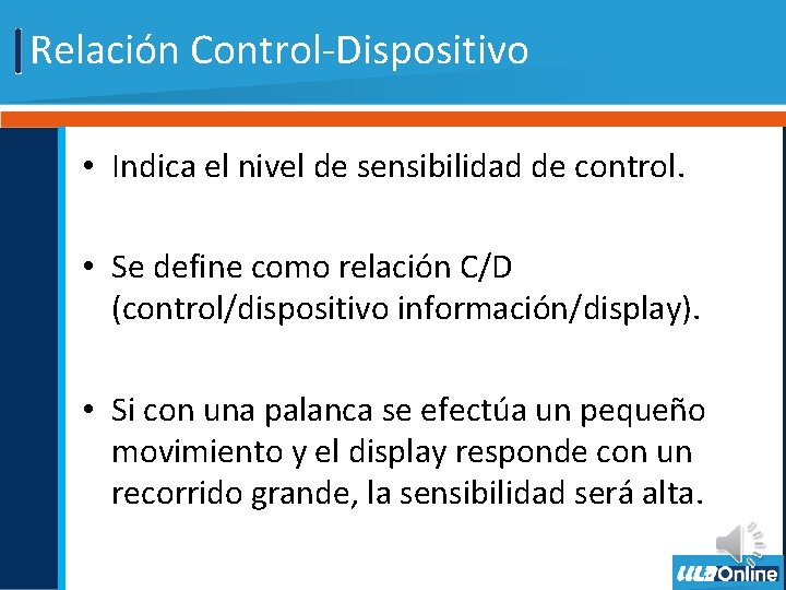 Relación Control-Dispositivo • Indica el nivel de sensibilidad de control. • Se define como