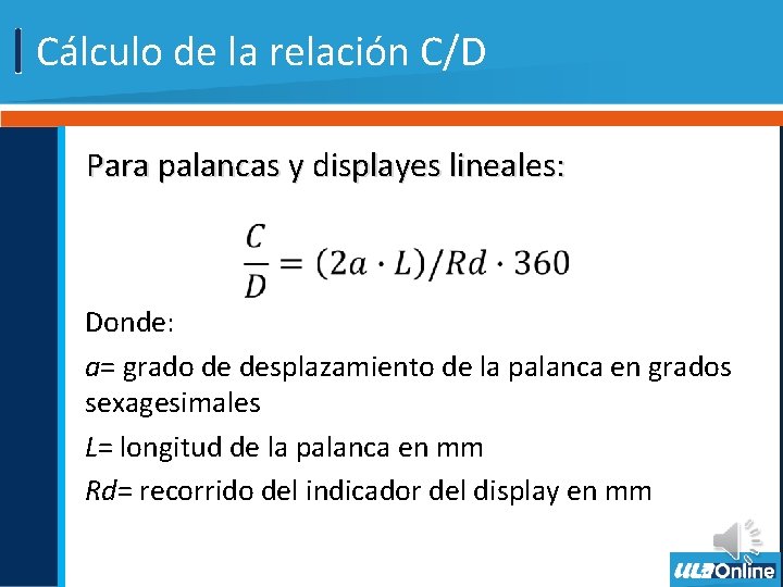 Cálculo de la relación C/D Para palancas y displayes lineales: Donde: a= grado de