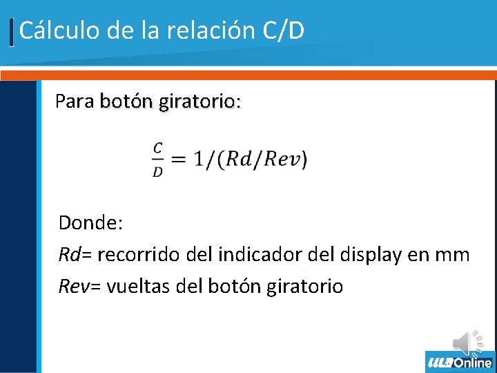 Cálculo de la relación C/D Para botón giratorio: Donde: Rd= recorrido del indicador del