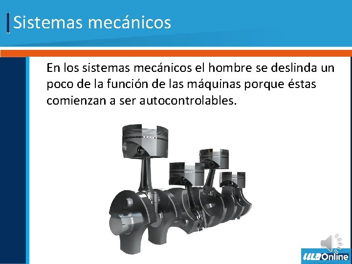 Sistemas mecánicos En los sistemas mecánicos el hombre se deslinda un poco de la