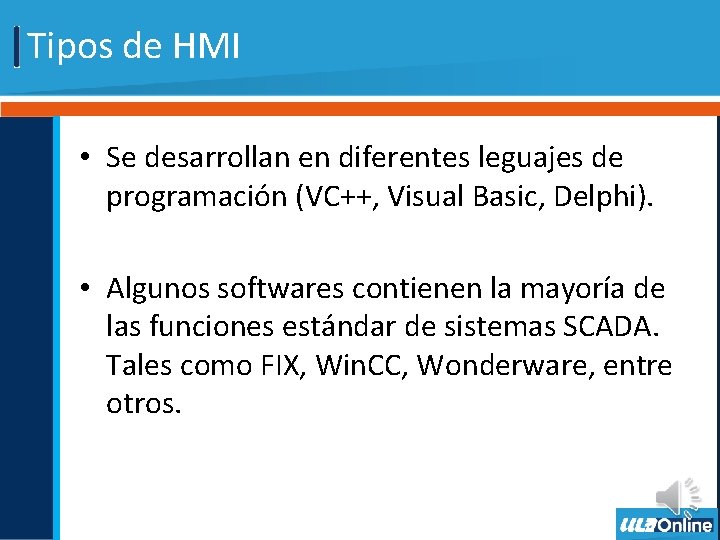 Tipos de HMI • Se desarrollan en diferentes leguajes de programación (VC++, Visual Basic,