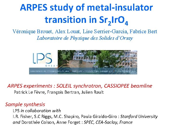 ARPES study of metal-insulator transition in Sr 2 Ir. O 4 Véronique Brouet, Alex