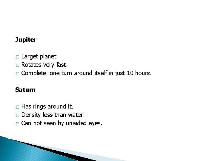 Jupiter � � � Larget planet Rotates very fast. Complete one turn around itself