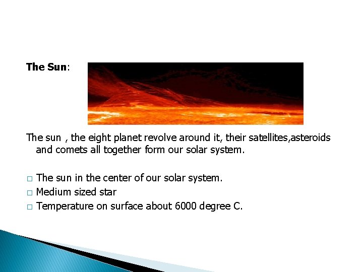 The Sun: The sun , the eight planet revolve around it, their satellites, asteroids