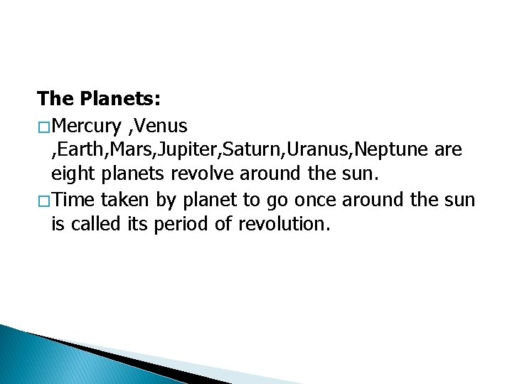 The Planets: � Mercury , Venus , Earth, Mars, Jupiter, Saturn, Uranus, Neptune are