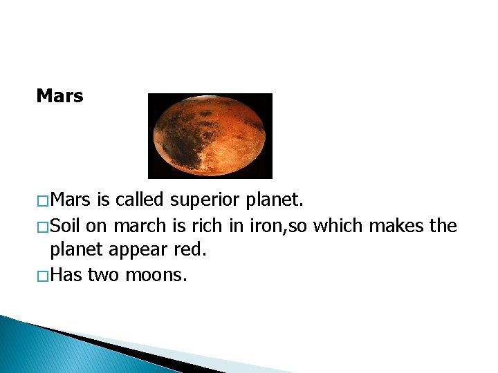 Mars � Mars is called superior planet. � Soil on march is rich in