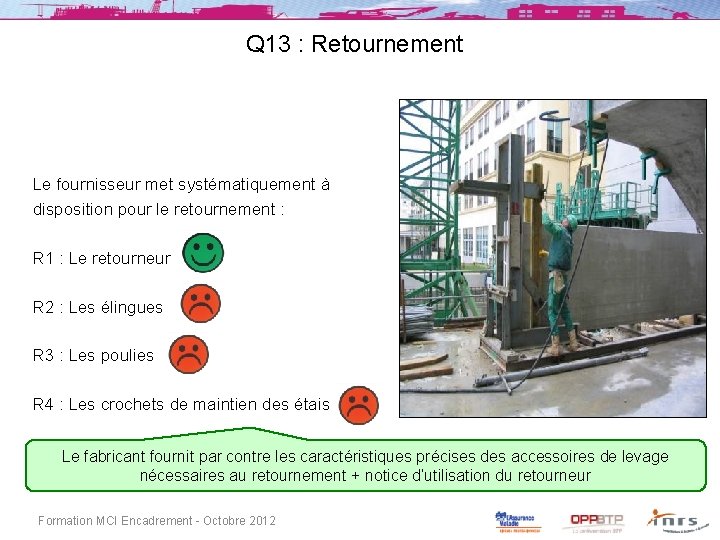 Q 13 : Retournement Le fournisseur met systématiquement à disposition pour le retournement :