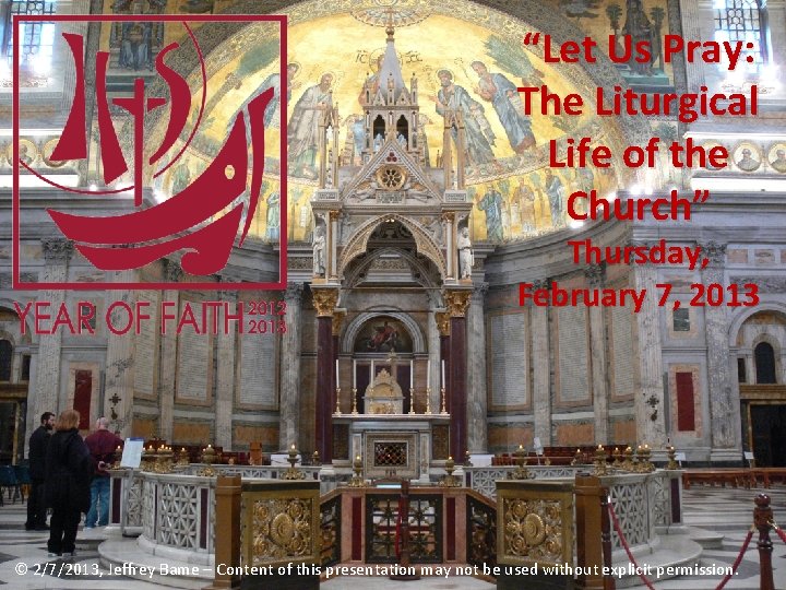 “Let Us Pray: The Liturgical Life of the Church” Thursday, February 7, 2013 ©