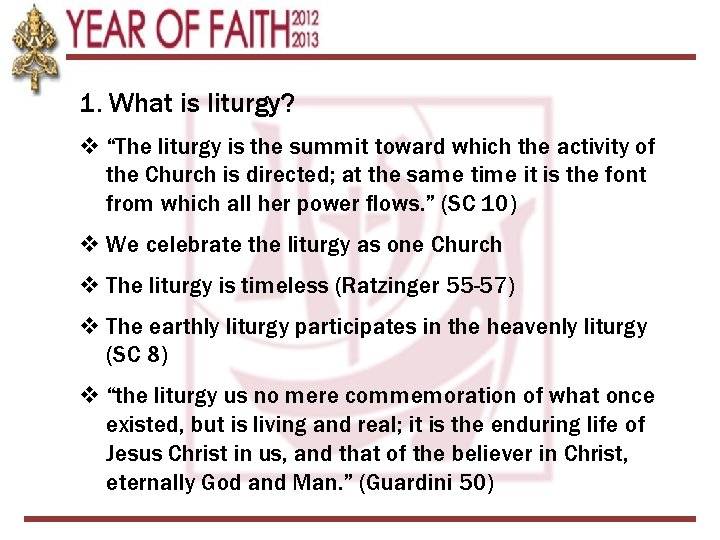 1. What is liturgy? v “The liturgy is the summit toward which the activity